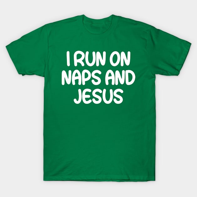 I Run On Naps And Jesus T-Shirt by TIHONA